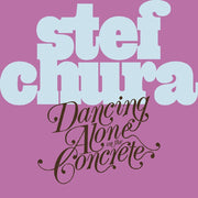 Stef Chura – Dancing Alone On The Concrete (CD)