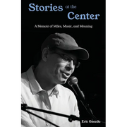 Stories at the Center: A Memoir of Miles, Music, and Meaning - Paperback