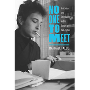 No One to Meet: Imitation and Originality in the Songs of Bob Dylan