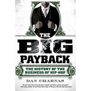 The Big Payback: The History of the Business of Hip-Hop - Paperback