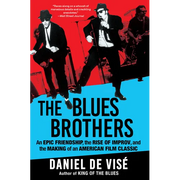 The Blues Brothers: An Epic Friendship, the Rise of Improv, and the Making of an American Film Classic - Paperback