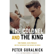 The Colonel and the King: Tom Parker, Elvis Presley, and the Partnership That Rocked the World - Hardcover
