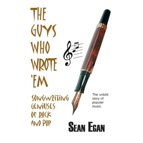 The Guys Who Wrote 'em: Songwriting Geniuses of Rock and Pop - Paperback
