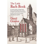 The Little Bach Book: An eclectic Omnibus of Notable Details about the Life and Times of the esteemed and highly respected Johann Sebastian Bach - Paperback