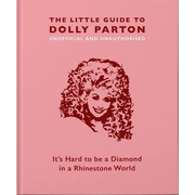 The Little Guide to Dolly Parton: It's Hard to Be a Diamond in a Rhinestone World - Hardcover