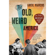 The Old, Weird America: The World of Bob Dylan's Basement Tapes - Paperback