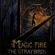 The Stray Birds – Magic Fire (CD)