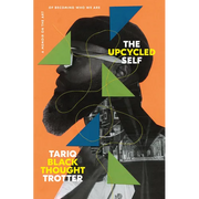 The Upcycled Self: A Memoir on the Art of Becoming Who We Are - Hardcover