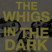 The Whigs – In The Dark (LP Vinyl)