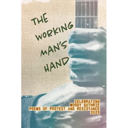 The Working Man's Hand: Celebrating Woody Guthrie - Poems of Protest and Resistance - 2023: Celebrating Woody Guthrie - Poems of Protest and Resistanc - Paperback