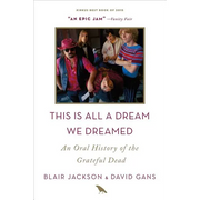 This Is All a Dream We Dreamed: An Oral History of the Grateful Dead - Paperback