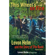This Wheel's on Fire: Levon Helm and the Story of the Band - Paperback