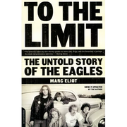 To the Limit: The Untold Story of the Eagles - Paperback