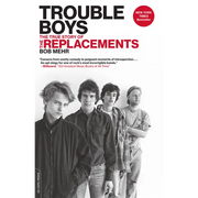 Trouble Boys: The True Story of the Replacements - Paperback