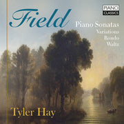 Tyler Hay – Field: Pno Sons Variations Rondo Waltz (CD)