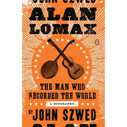 Alan Lomax: The Man Who Recorded the World