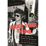 Under Their Thumb: How a Nice Boy from Brooklyn Got Mixed Up with the Rolling Stones (and Lived to Tell about It)