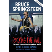Rocking The Wall: Bruce Springsteen: The Berlin Concert That Changed the World. The Untold Story How the Boss Played Behind the Iron Curtain