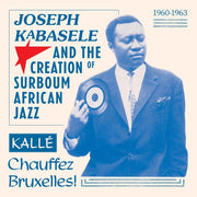 Various Artists – Joseph Kabasele and the Creation of Surboum African Jazz 1960-1963 Kalle Chauffez Bruxelles! (LP Vinyl)