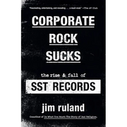 Corporate Rock Sucks: The Rise and Fall of Sst Records