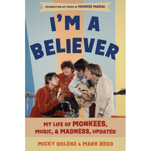 I'm a Believer: My Life of Monkees, Music, and Madness