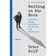 Waiting on the Moon: Artists, Poets, Drifters, Grifters, and Goddesses - Hardcover