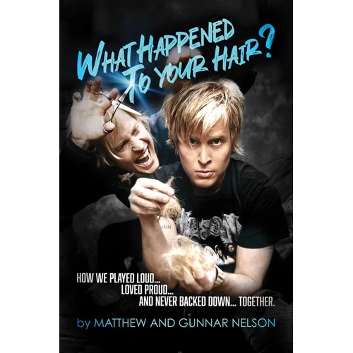 What Happened to Your Hair?: How We Played Loud... Loved Proud... and Never Backed Down... Together - Hardcover
