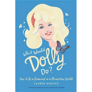 What Would Dolly Do?: How to Be a Diamond in a Rhinestone World - Hardcover