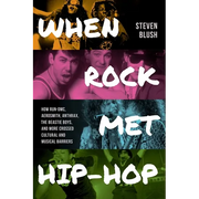 When Rock Met Hip-Hop: How Run-DMC, Aerosmith, Anthrax, the Beastie Boys, and More Crossed Cultural and Musical Boundaries - Paperback