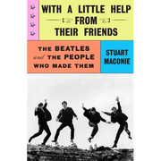 With a Little Help from Their Friends: The Beatles and the People Who Made Them - Hardcover