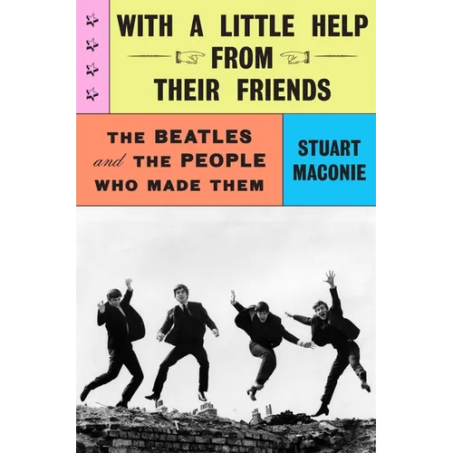 With a Little Help from Their Friends: The Beatles and the People Who Made Them - Hardcover
