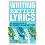 Writing Better Lyrics: The Essential Guide to Powerful Songwriting - Paperback