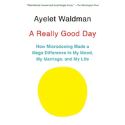 A Really Good Day: How Microdosing Made a Mega Difference in My Mood, My Marriage, and My Life