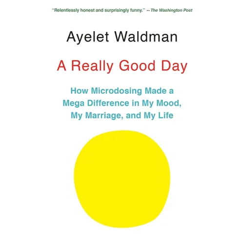 A Really Good Day: How Microdosing Made a Mega Difference in My Mood, My Marriage, and My Life