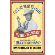 Can't You Hear Me Callin': The Life of Bill Monroe, Father of Bluegrass