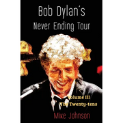 Bob Dylan's Never Ending Tour: Volume III The Twenty-tens