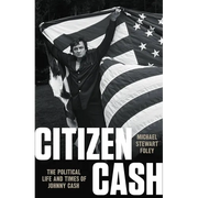 Citizen Cash: The Political Life and Times of Johnny Cash