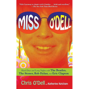 Miss O'Dell: My Hard Days and Long Nights with the Beatles, the Stones, Bob Dylan, Eric Clapton, and the Women They Loved