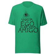 Your Ego Is Not Your Amigo Throwback T-Shirt