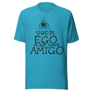 Your Ego Is Not Your Amigo Throwback T-Shirt