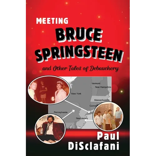 Meeting Bruce Springsteen ... and Other Tales of Debauchery