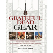 Grateful Dead Gear: The Band's Instruments, Sound Systems and Recording Sessions from 1965 to 1995