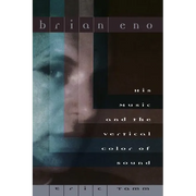 Brian Eno: His Music and the Vertical Color of Sound