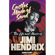 Castles Made of Sand: The Life and Music of Jimi Hendrix