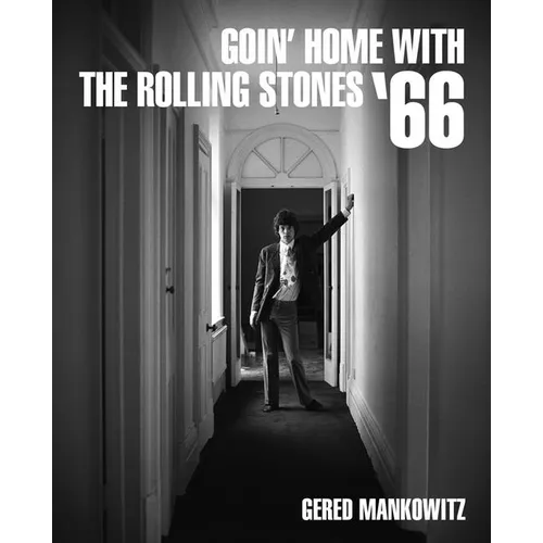 Goin' Home with the Rolling Stones '66: Photographs by Gered Mankowitz