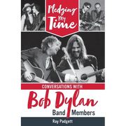 Pledging My Time: Conversations with Bob Dylan Band Members