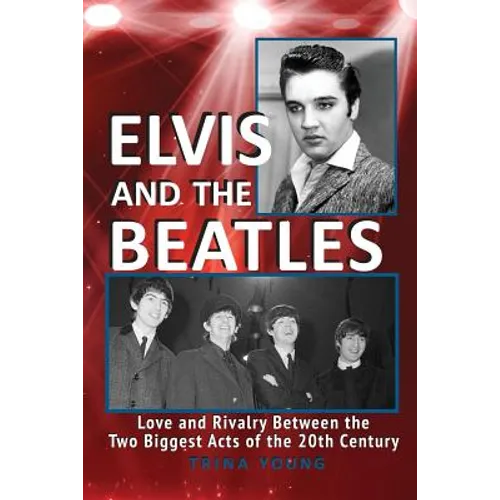 Elvis And The Beatles: Love And Rivalry Between The Two Biggest Acts Of The 20th Century