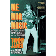 Me, the Mob, and the Music: One Helluva Ride with Tommy James and the Shondells