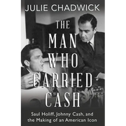 The Man Who Carried Cash: Saul Holiff, Johnny Cash, and the Making of an American Icon