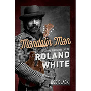 Mandolin Man: The Bluegrass Life of Roland White